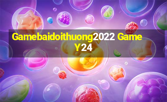 Gamebaidoithuong2022 Game Y24