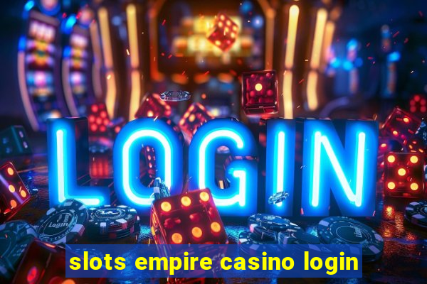 slots empire casino login