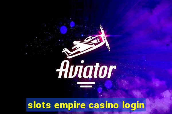 slots empire casino login