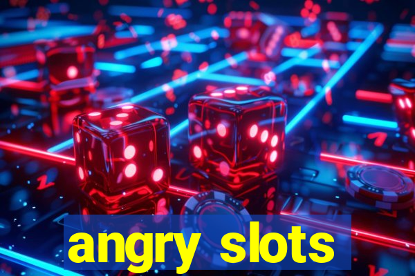 angry slots