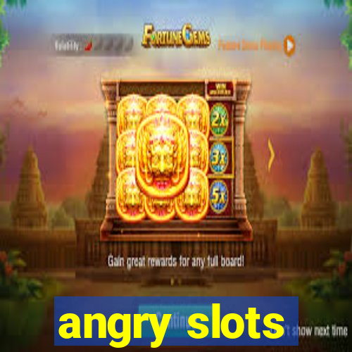 angry slots