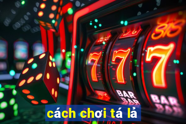 cách chơi tá lả