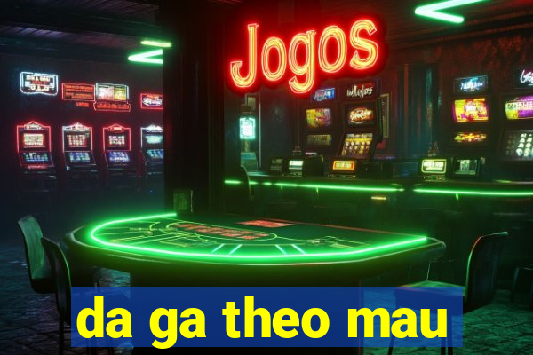 da ga theo mau