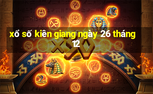 xổ số kiên giang ngày 26 tháng 12