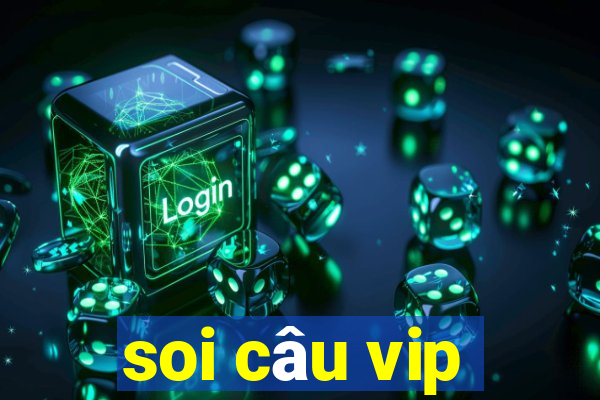 soi câu vip