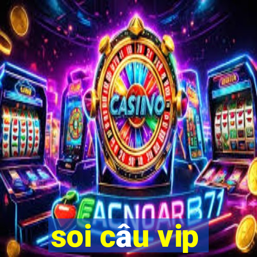 soi câu vip