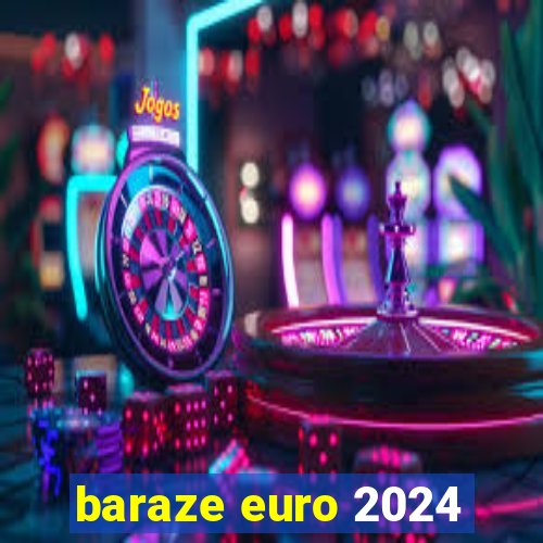 baraze euro 2024