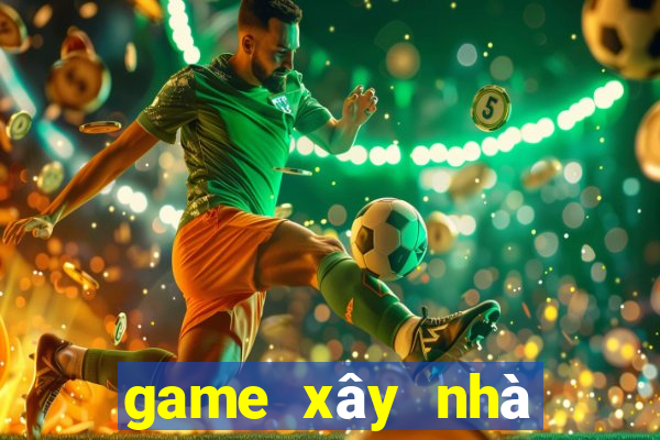 game xây nhà chiến đấu