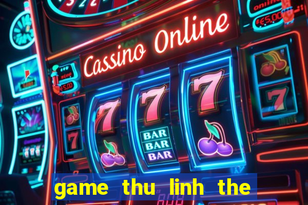 game thu linh the bai 3