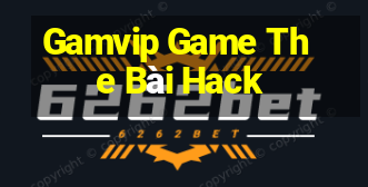 Gamvip Game The Bài Hack