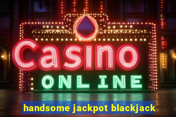 handsome jackpot blackjack