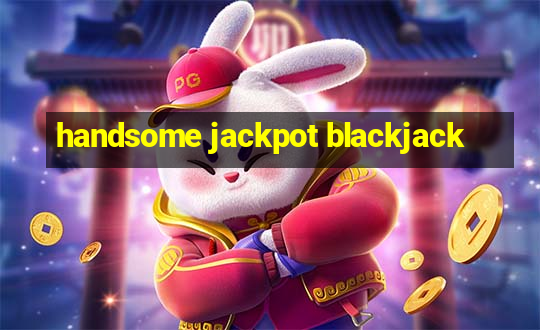 handsome jackpot blackjack