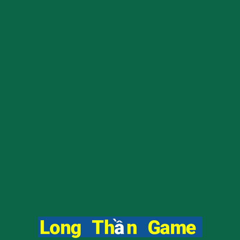 Long Thần Game Bài Mậu Binh