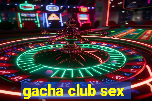 gacha club sex