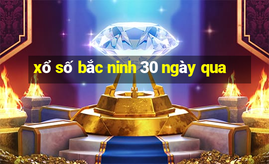 xổ số bắc ninh 30 ngày qua