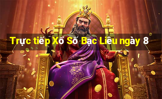 Trực tiếp Xổ Số Bạc Liêu ngày 8