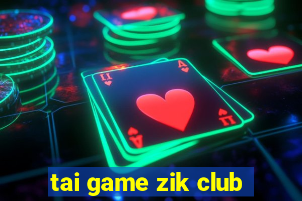 tai game zik club