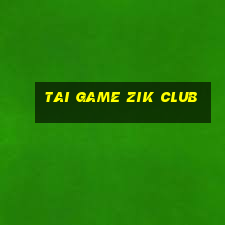 tai game zik club