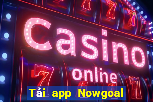 Tải app Nowgoal Tặng 78k