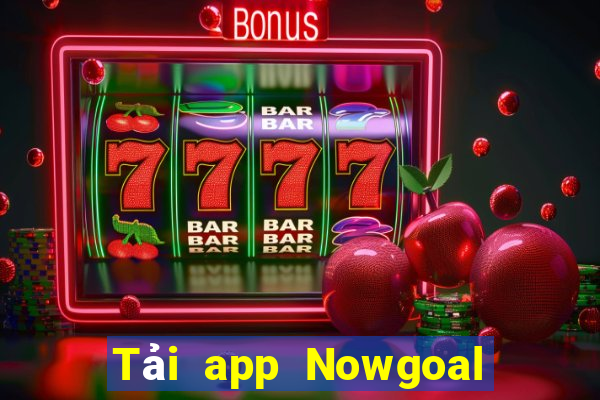 Tải app Nowgoal Tặng 78k