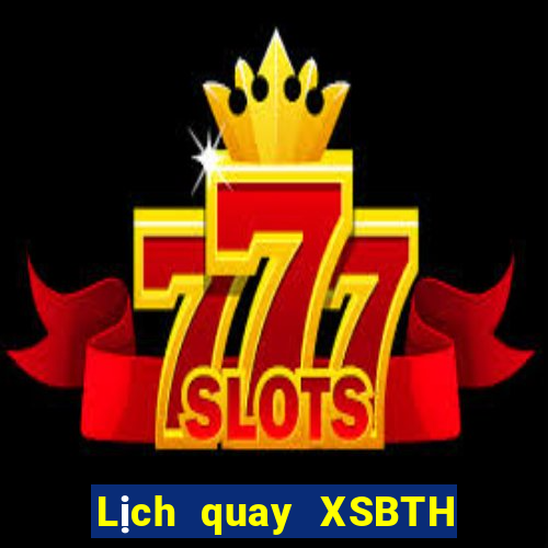 Lịch quay XSBTH Thứ 6