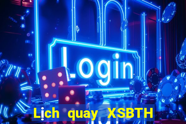 Lịch quay XSBTH Thứ 6