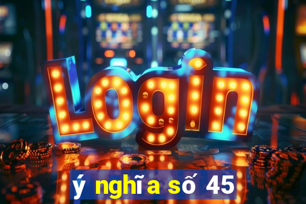 ý nghĩa số 45