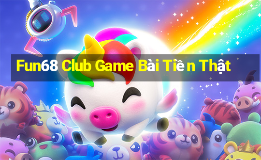 Fun68 Club Game Bài Tiền Thật