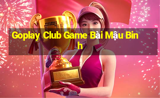 Goplay Club Game Bài Mậu Binh