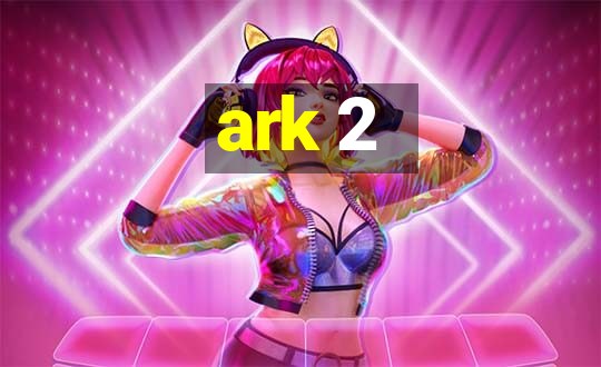 ark 2