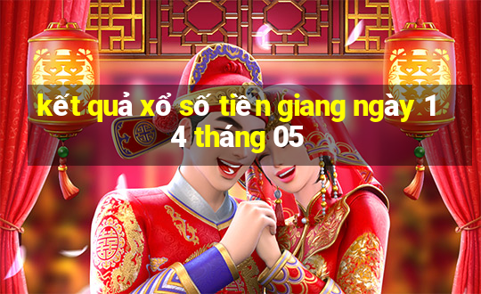 kết quả xổ số tiền giang ngày 14 tháng 05