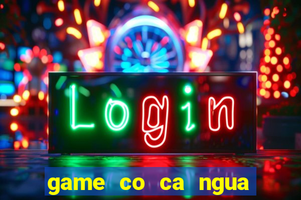 game co ca ngua mien phi