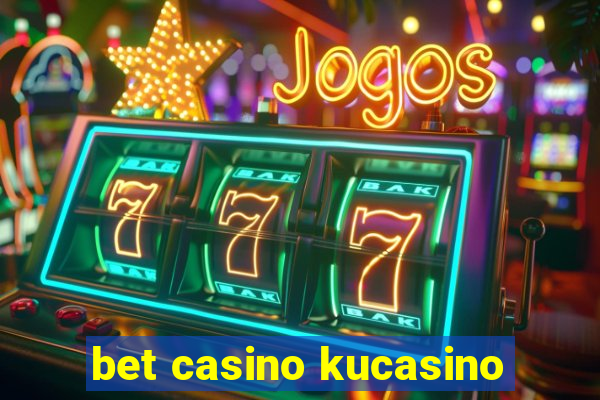 bet casino kucasino