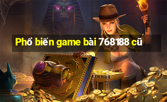 Phổ biến game bài 768188 cũ