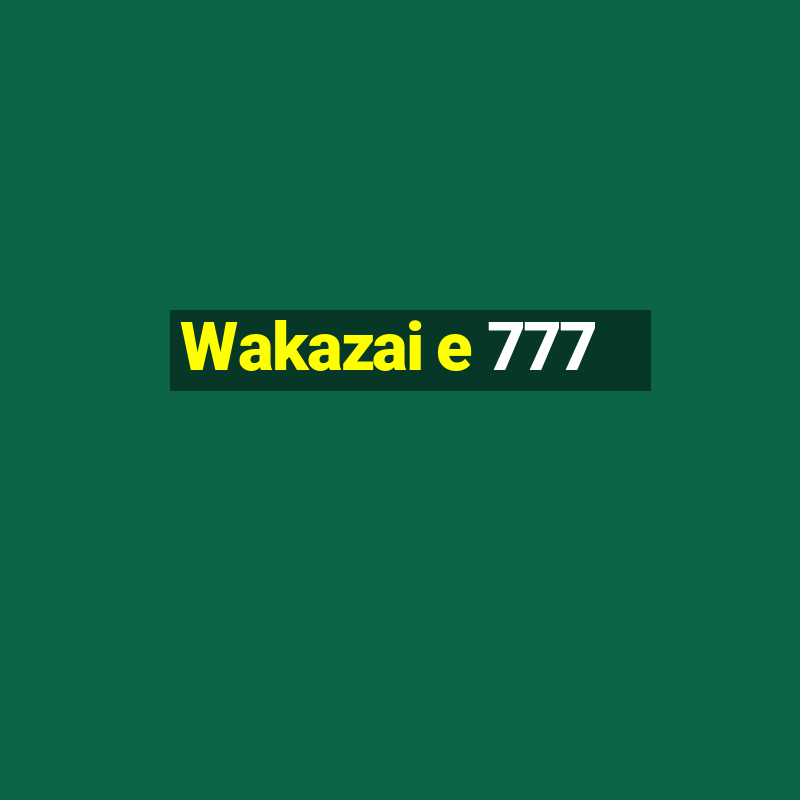 Wakazai e 777