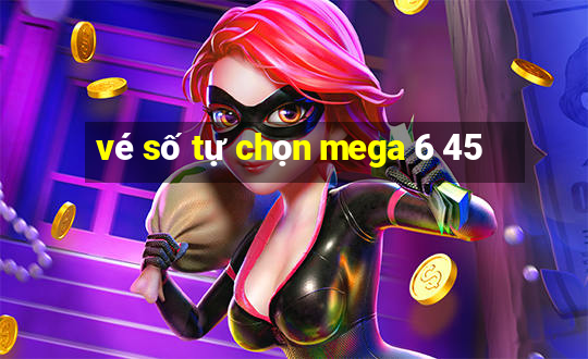 vé số tự chọn mega 6 45