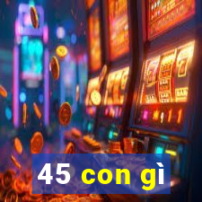 45 con gì