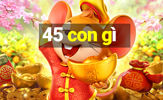 45 con gì