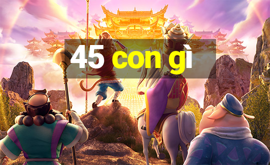 45 con gì