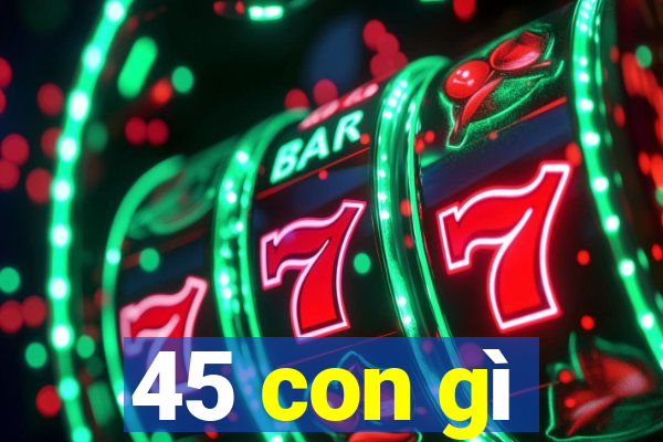 45 con gì