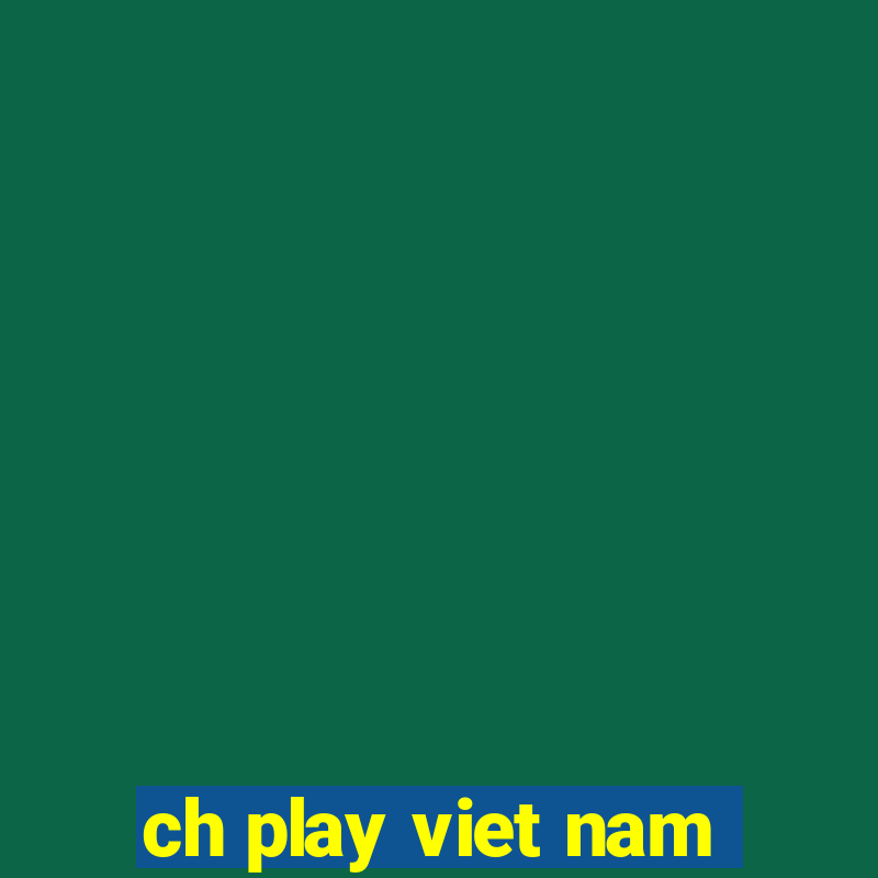 ch play viet nam