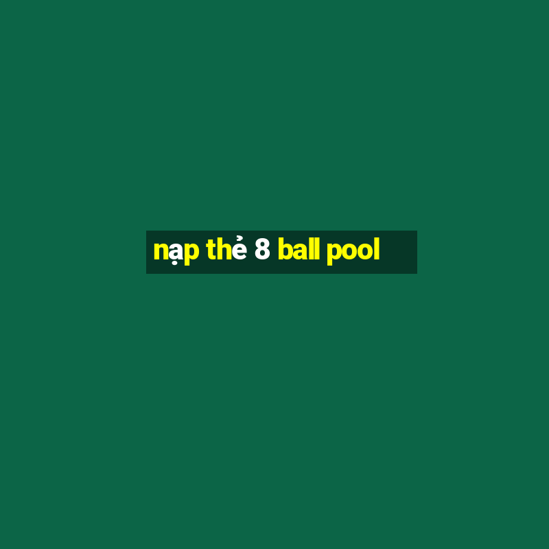 nạp thẻ 8 ball pool