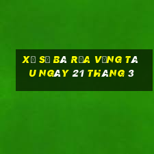 xổ số bà rịa vũng tàu ngày 21 tháng 3