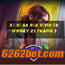 xổ số bà rịa vũng tàu ngày 21 tháng 3