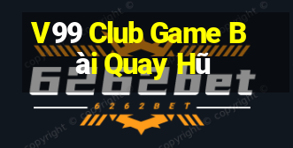 V99 Club Game Bài Quay Hũ