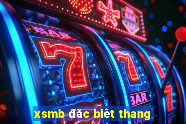 xsmb đăc biêt thang