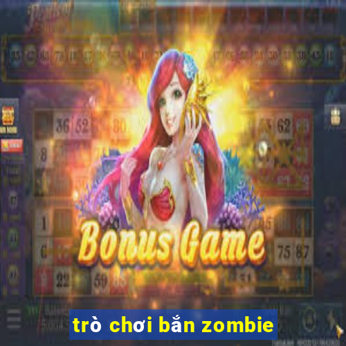 trò chơi bắn zombie