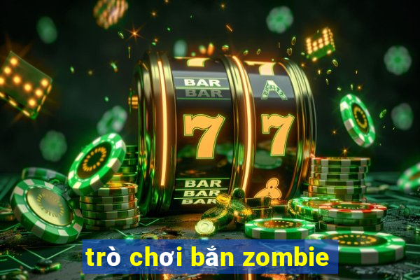 trò chơi bắn zombie