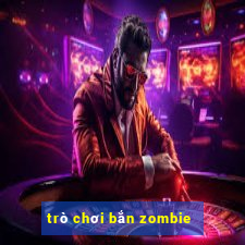 trò chơi bắn zombie