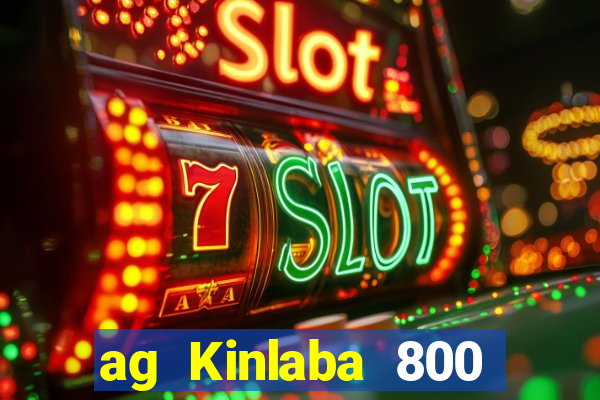 ag Kinlaba 800 lần xác suất